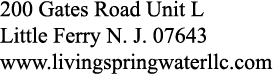 200 Gates Road Unit L Little Ferry N. J. 07643 www.livingspringwaterllc.com