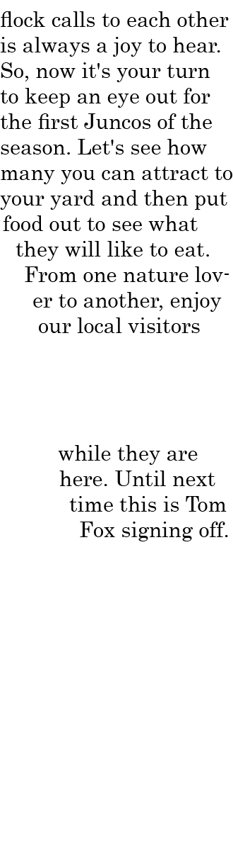 flock calls to each other is always a joy to hear. So, now it's your turn to keep an eye out for the first Juncos of ...